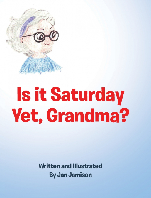 Is it Saturday Yet, Grandma?