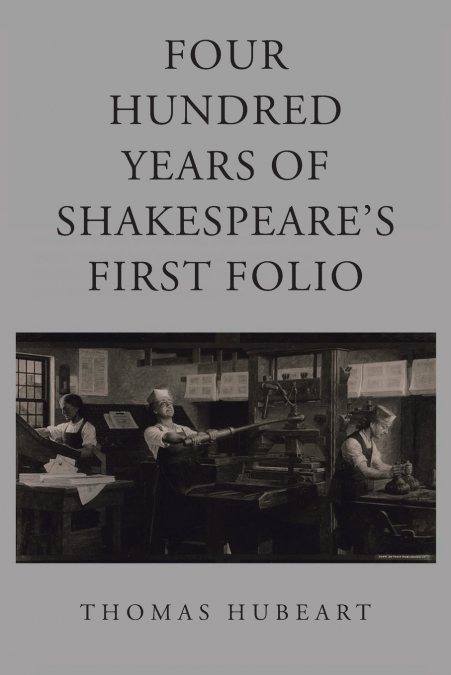 Four Hundred Years of Shakespeare’s First Folio