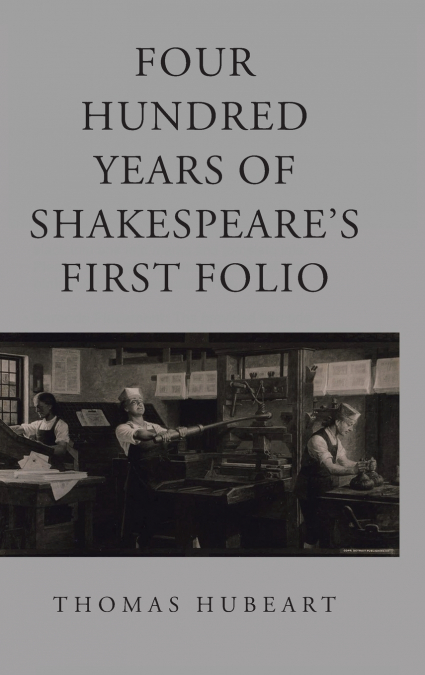 Four Hundred Years of Shakespeare’s First Folio