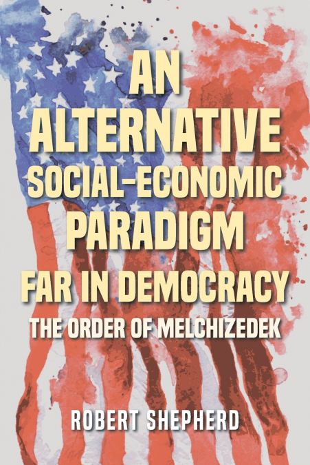 An Alternative Social-Economic Paradigm Far In Democracy