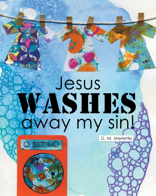 Jesus WASHES away my sin!