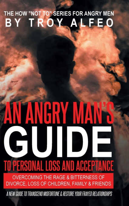 An Angry Man’s Guide to Personal Loss and Acceptance
