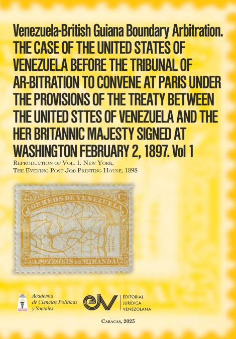 Venezuela-British Guiana Boundary Arbitration. THE CASE OF THE UNITED STATES OF VENEZUELA BEFORE THE TRIBUNAL OF AR-BITRATION TO CONVENE AT PARIS UNDER THE PROVISIONS OF THE TREATY BETWEEN THE UNITED 