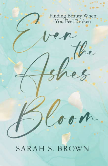 Even the Ashes Bloom