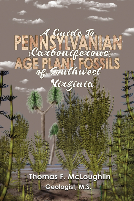 A Guide To Pennsylvanian (Carboniferous) Age Plant Fossils of Southwest Virginia