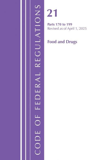 Code of Federal Regulations, Title 21 Food Drugs 170 - 199, Revised as of April 1, 2025
