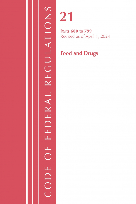Code of Federal Regulations, Title 21 Food Drugs 600 - 799, Revised as of April 1, 2024