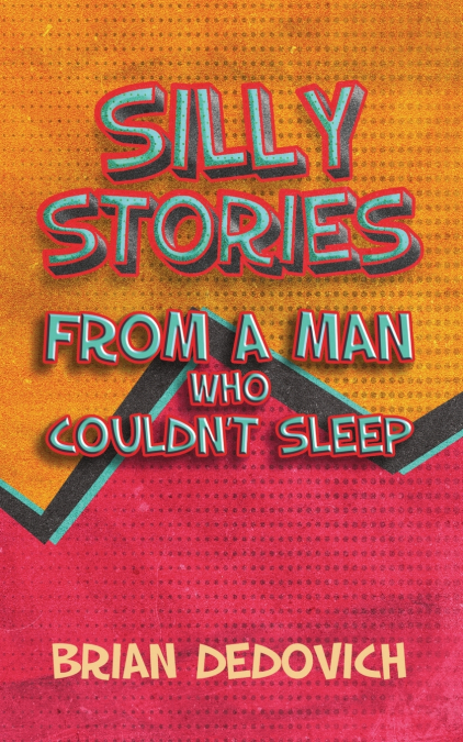 Silly Stories from a Man Who Couldn’t Sleep