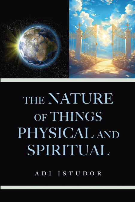 The Nature of Things Physical and Spiritual