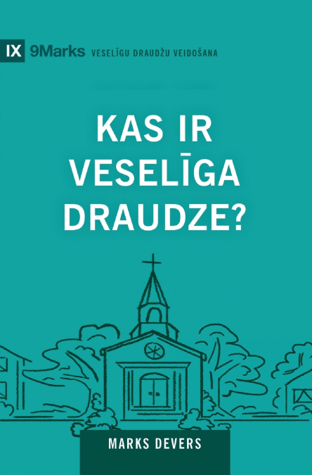 What Is a Healthy Church? / Kas ir veselīga draudze?