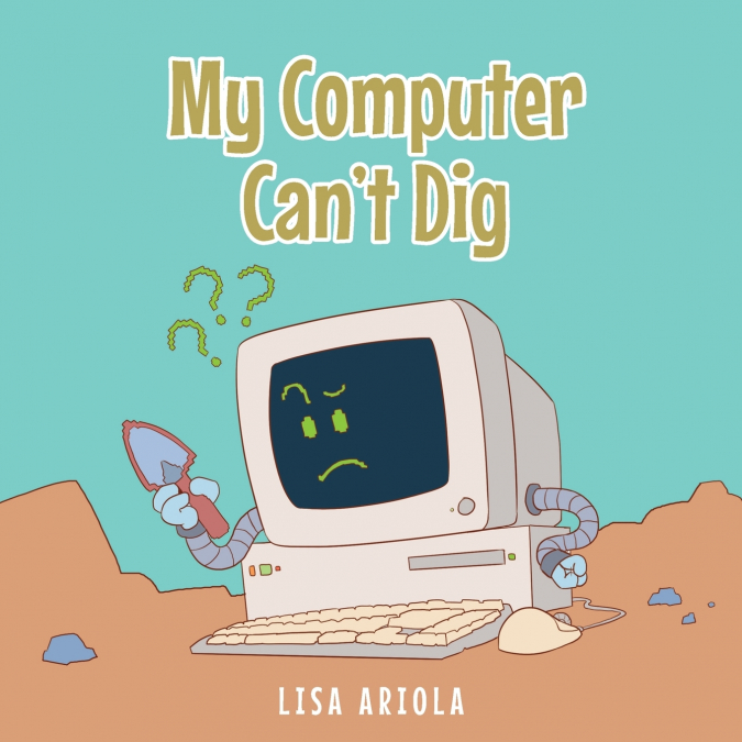 My Computer Can’t Dig