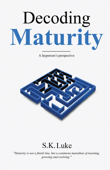 Decoding Maturity - A Layperson’s Perspective
