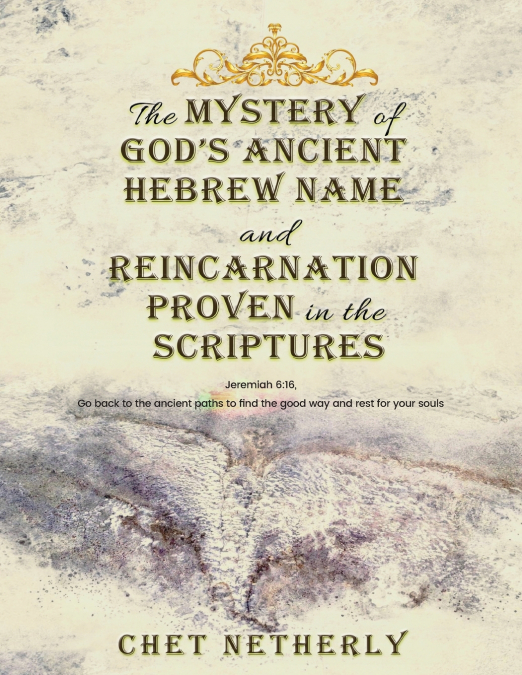 The Mystery of God’s Ancient Hebrew Name and Reincarnation Proven in the Scriptures