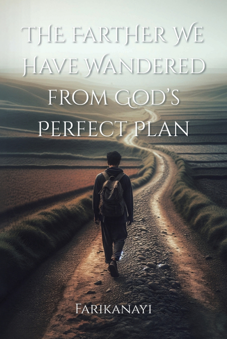 The Farther We Have Wandered from God’s Perfect Plan