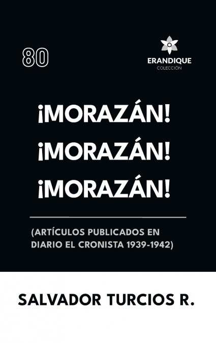 ¡Morazán! ¡Morazán! ¡Morazán! (Artículos publicados en Diario El Cronista 1939-1942)