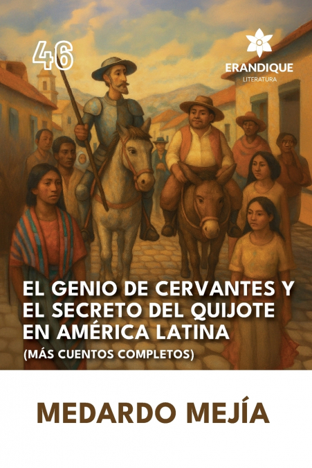El genio de Cervantes y el secreto del Quijote en América Latina (Más cuentos completos)