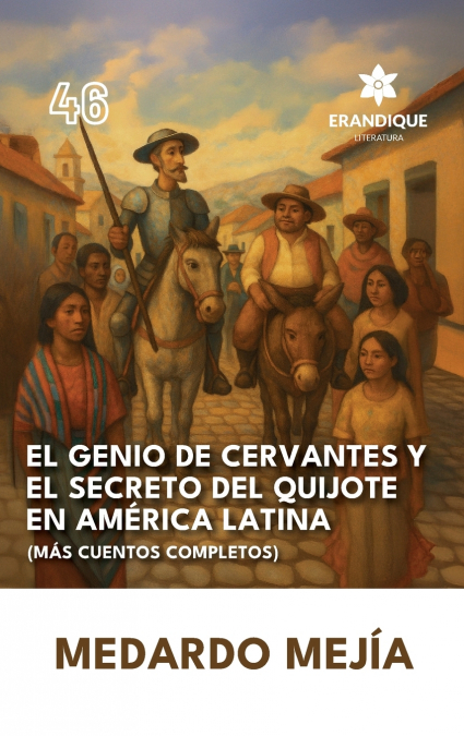 El genio de Cervantes y el secreto del Quijote en América Latina (Más cuentos completos)