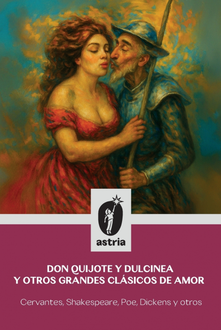 Don Quijote y Dulcinea y otros grandes clásicos de amor