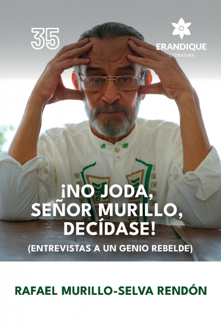 ¡No joda, señor Murillo, decídase! (Entrevistas a un genio rebelde)