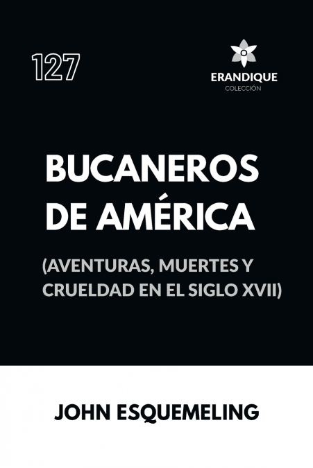 Bucaneros de América (Aventuras, muertes y crueldad en el siglo XVII)