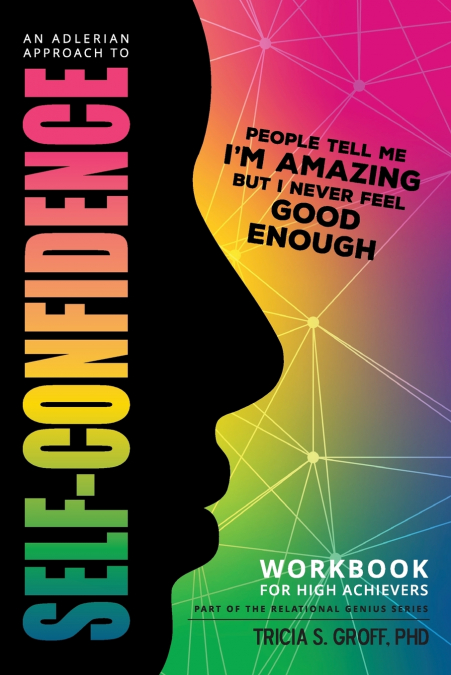 An Adlerian Approach to Self-Confidence - People tell me I’m amazing but I never feel good enough