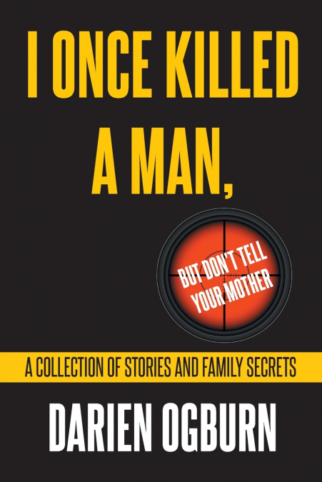 I Once Killed a Man, but Don’t Tell your Mother