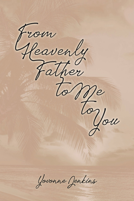 From Heavenly Father to Me to You