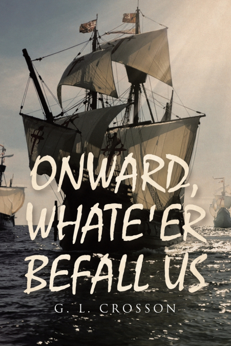 ONWARD, WHATE’ER BEFALL US