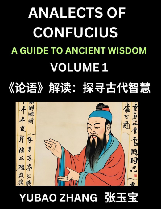 Analects of Confucius (Part 1)- A Guide to Ancient Wisdom, Learn Chinese Language and Culture with Quotes and Sayings from Lunyu, Confucianism Lessons of Life Propagated by China’s Master Confucius an