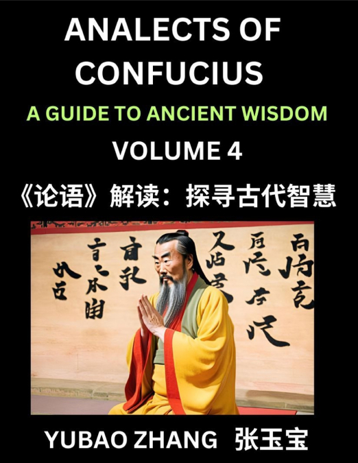 Analects of Confucius (Part 4)- A Guide to Ancient Wisdom, Learn Chinese Language and Culture with Quotes and Sayings from Lunyu, Confucianism Lessons of Life Propagated by China’s Master Confucius an