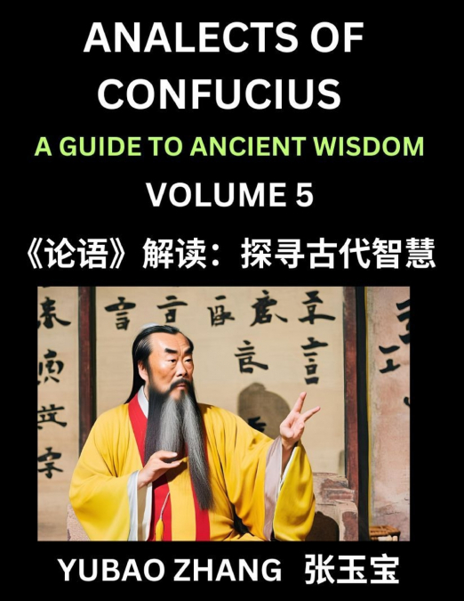 Analects of Confucius (Part 5)- A Guide to Ancient Wisdom, Learn Chinese Language and Culture with Quotes and Sayings from Lunyu, Confucianism Lessons of Life Propagated by China’s Master Confucius an