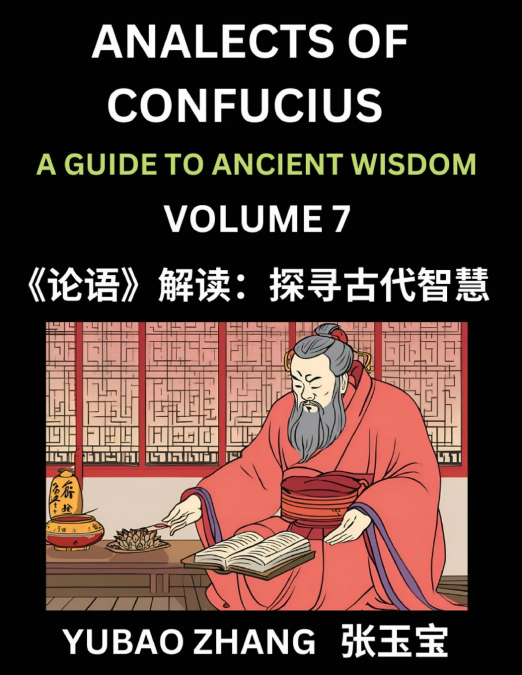 Analects of Confucius (Part 7)- A Guide to Ancient Wisdom, Learn Chinese Language and Culture with Quotes and Sayings from Lunyu, Confucianism Lessons of Life Propagated by China’s Master Confucius an