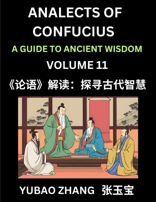 Analects of Confucius (Part 11)- A Guide to Ancient Wisdom, Learn Chinese Language and Culture with Quotes and Sayings from Lunyu, Confucianism Lessons of Life Propagated by China’s Master Confucius a