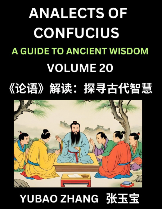 Analects of Confucius (Part 20)- A Guide to Ancient Wisdom, Learn Chinese Language and Culture with Quotes and Sayings from Lunyu, Confucianism Lessons of Life Propagated by China’s Master Confucius a