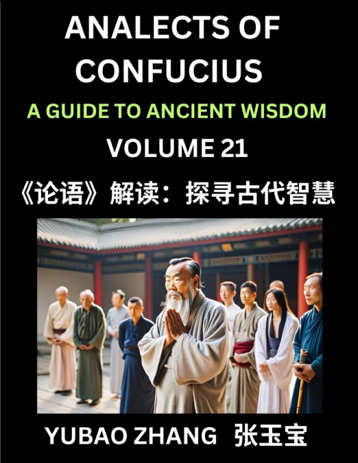 Analects of Confucius (Part 21)- A Guide to Ancient Wisdom, Learn Chinese Language and Culture with Quotes and Sayings from Lunyu, Confucianism Lessons of Life Propagated by China’s Master Confucius a