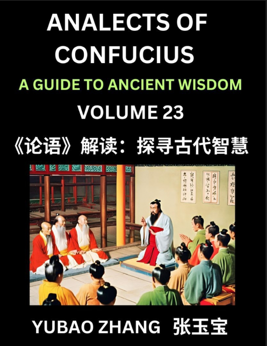 Analects of Confucius (Part 23)- A Guide to Ancient Wisdom, Learn Chinese Language and Culture with Quotes and Sayings from Lunyu, Confucianism Lessons of Life Propagated by China’s Master Confucius a
