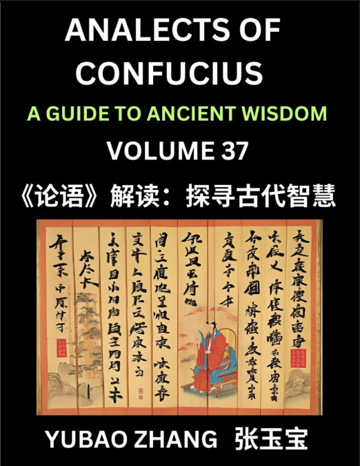 Analects of Confucius (Part 37)- A Guide to Ancient Wisdom, Learn Chinese Language and Culture with Quotes and Sayings from Lunyu, Confucianism Lessons of Life Propagated by China’s Master Confucius a