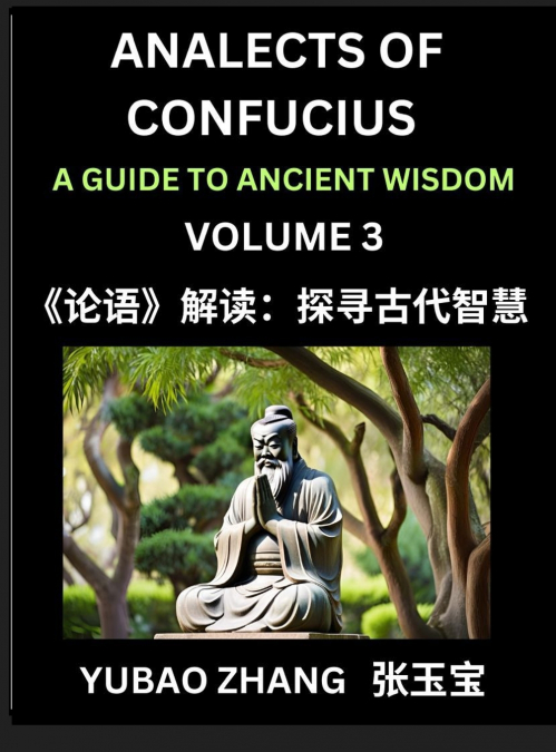 Analects of Confucius (Part 3)- A Guide to Ancient Wisdom, Learn Chinese Language and Culture with Quotes and Sayings from Lunyu, Confucianism Lessons of Life Propagated by China’s Master Confucius an