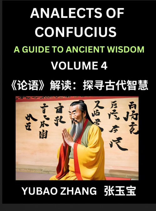 Analects of Confucius (Part 4)- A Guide to Ancient Wisdom, Learn Chinese Language and Culture with Quotes and Sayings from Lunyu, Confucianism Lessons of Life Propagated by China’s Master Confucius an
