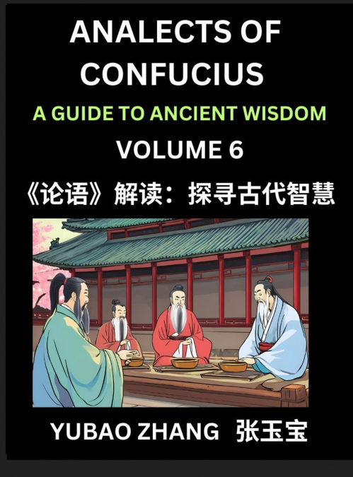 Analects of Confucius (Part 6)- A Guide to Ancient Wisdom, Learn Chinese Language and Culture with Quotes and Sayings from Lunyu, Confucianism Lessons of Life Propagated by China’s Master Confucius an