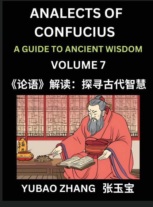 Analects of Confucius (Part 7)- A Guide to Ancient Wisdom, Learn Chinese Language and Culture with Quotes and Sayings from Lunyu, Confucianism Lessons of Life Propagated by China’s Master Confucius an