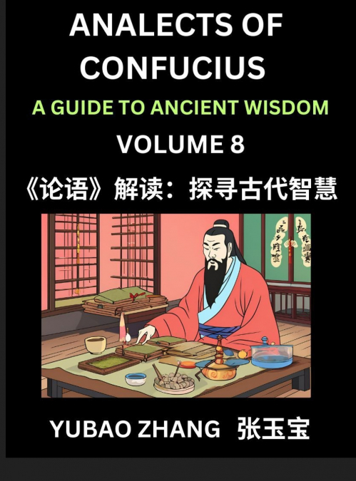 Analects of Confucius (Part 8)- A Guide to Ancient Wisdom, Learn Chinese Language and Culture with Quotes and Sayings from Lunyu, Confucianism Lessons of Life Propagated by China’s Master Confucius an