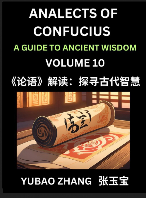 Analects of Confucius (Part 10)- A Guide to Ancient Wisdom, Learn Chinese Language and Culture with Quotes and Sayings from Lunyu, Confucianism Lessons of Life Propagated by China’s Master Confucius a