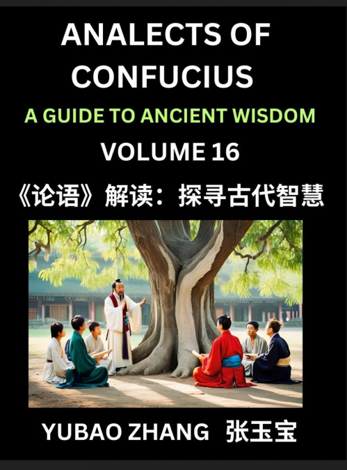 Analects of Confucius (Part 16)- A Guide to Ancient Wisdom, Learn Chinese Language and Culture with Quotes and Sayings from Lunyu, Confucianism Lessons of Life Propagated by China’s Master Confucius a