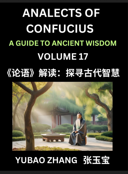 Analects of Confucius (Part 17)- A Guide to Ancient Wisdom, Learn Chinese Language and Culture with Quotes and Sayings from Lunyu, Confucianism Lessons of Life Propagated by China’s Master Confucius a