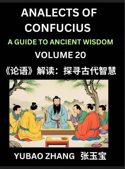 Analects of Confucius (Part 20)- A Guide to Ancient Wisdom, Learn Chinese Language and Culture with Quotes and Sayings from Lunyu, Confucianism Lessons of Life Propagated by China’s Master Confucius a