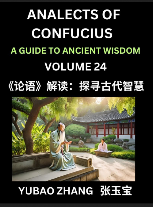 Analects of Confucius (Part 24)- A Guide to Ancient Wisdom, Learn Chinese Language and Culture with Quotes and Sayings from Lunyu, Confucianism Lessons of Life Propagated by China’s Master Confucius a