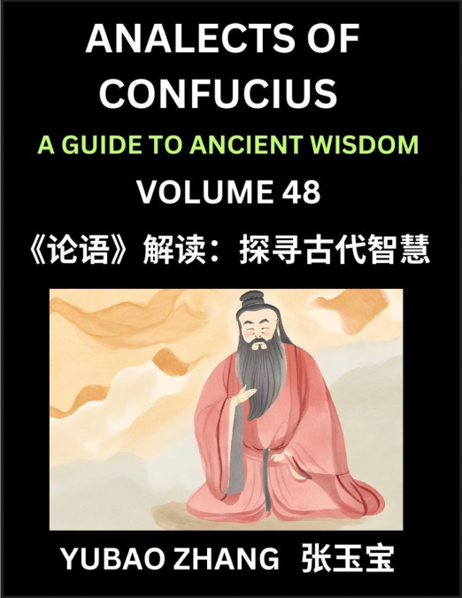 Analects of Confucius (Part 48)- A Guide to Ancient Wisdom, Learn Chinese Language and Culture with Quotes and Sayings from Lunyu, Confucianism Lessons of Life Propagated by China’s Master Confucius a