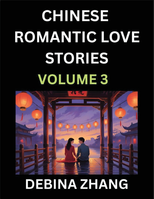 Chinese Romantic Love Stories (Volume 3)- Learn Chinese Culture of Fantasy,  Love, Romance, and Sex, English Edition