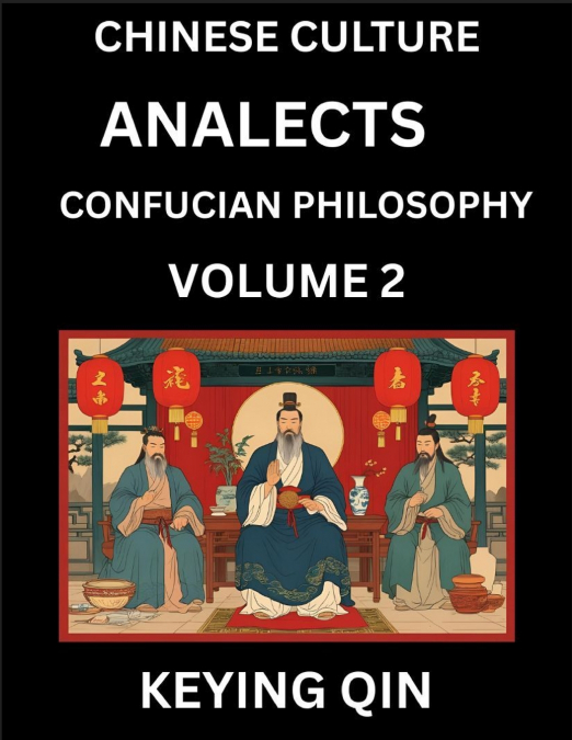 Chinese Culture and Confucian Philosophy (Volume 2)- Learn Mandarin Chinese with Analects Of Confucius Lessons, Vocabulary, Words, Stories, Phrases, Lunyu, Pinyin, English, Suitable for Kids, Young an